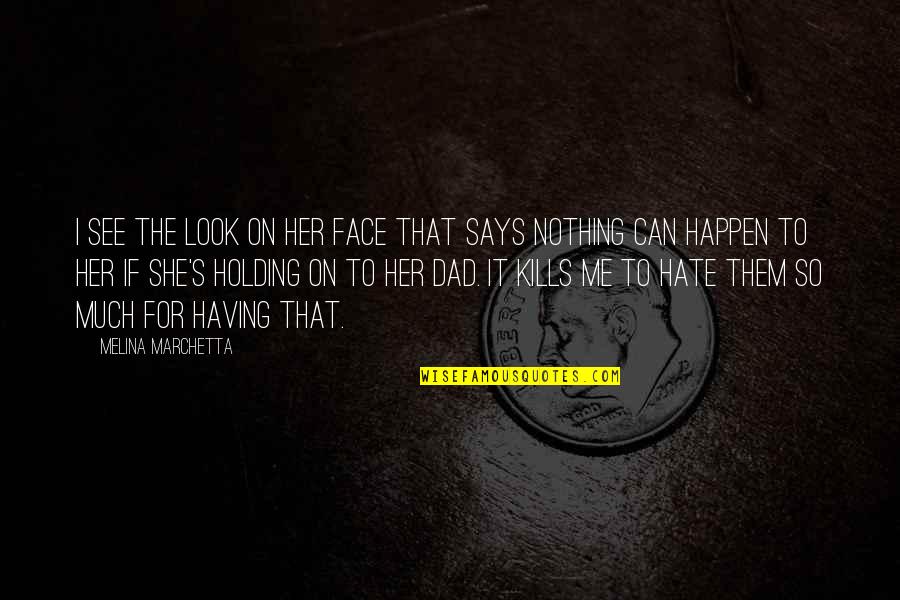 Face It Quotes By Melina Marchetta: I see the look on her face that