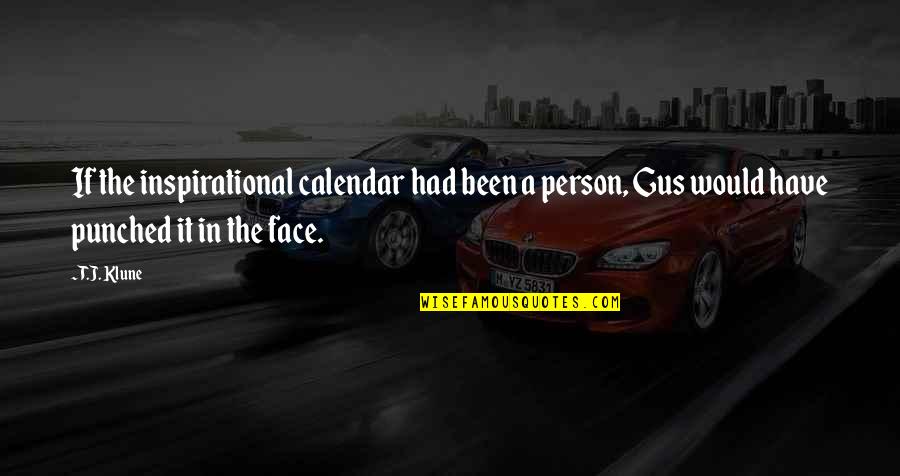 Face It Quotes By T.J. Klune: If the inspirational calendar had been a person,