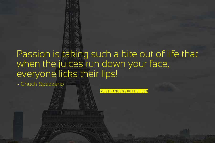 Face Life Quotes By Chuck Spezzano: Passion is taking such a bite out of