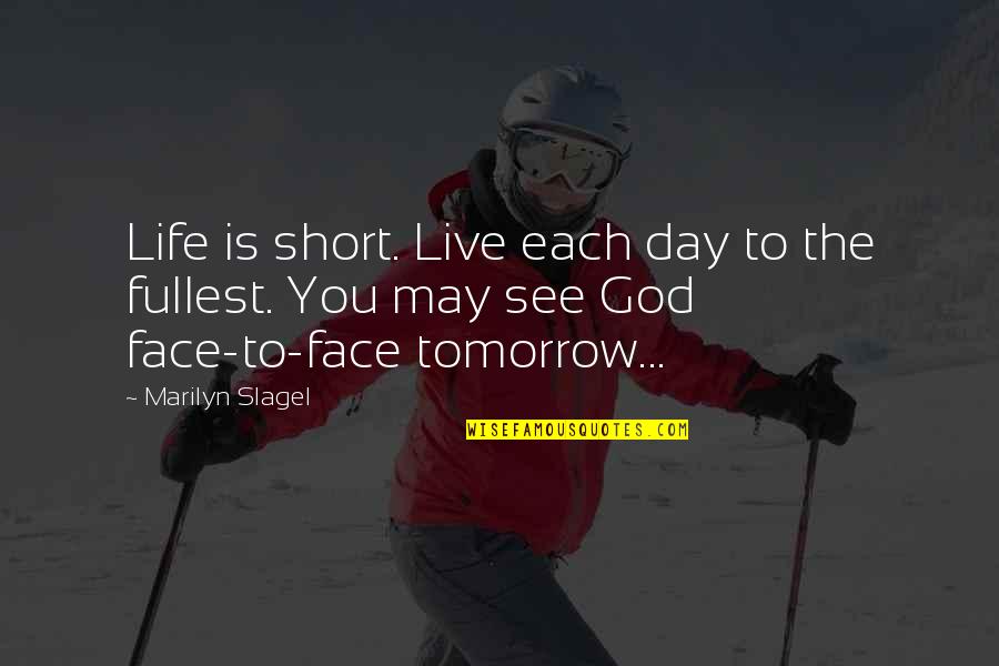 Face Life Quotes By Marilyn Slagel: Life is short. Live each day to the