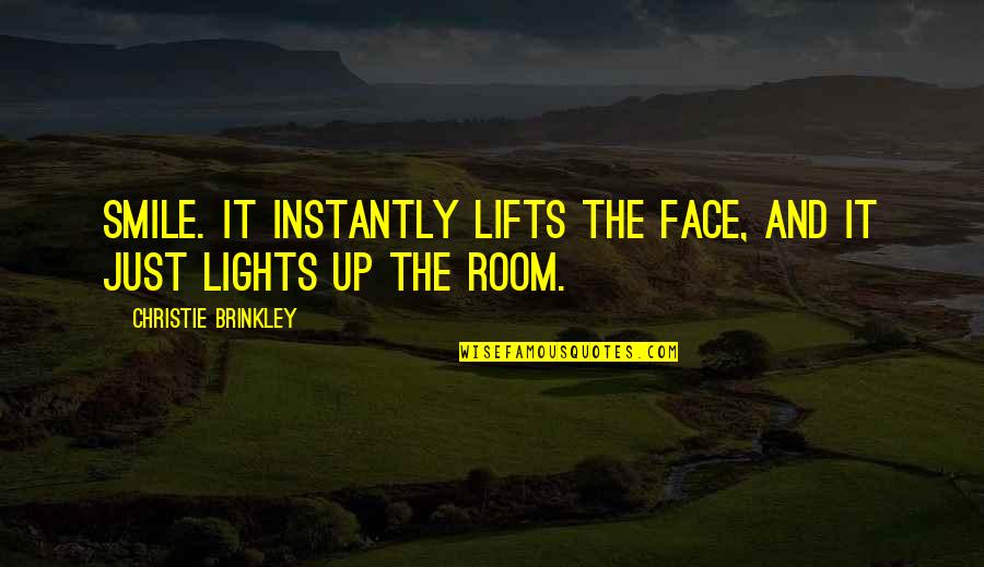Face Lights Up Quotes By Christie Brinkley: Smile. It instantly lifts the face, and it