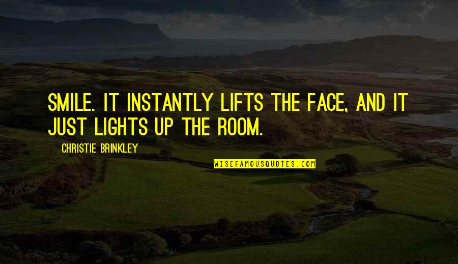 Face Lights Up Quotes By Christie Brinkley: Smile. It instantly lifts the face, and it Face Lights Up Quotes By Christie Brinkley: Smile. It instantly lifts the face, and it