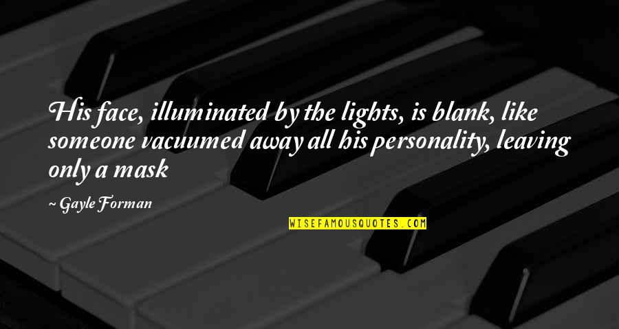 Face Lights Up Quotes By Gayle Forman: His face, illuminated by the lights, is blank,