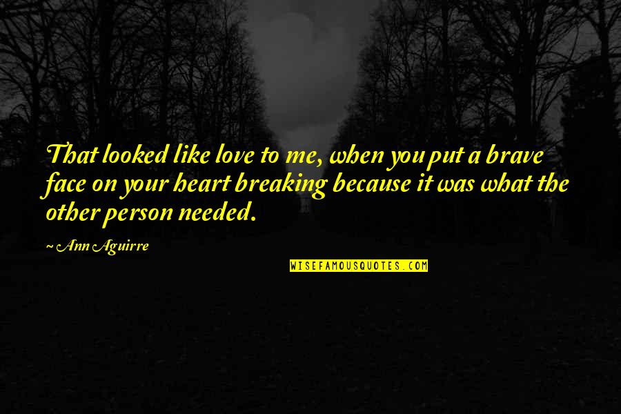 Face Like A Quotes By Ann Aguirre: That looked like love to me, when you