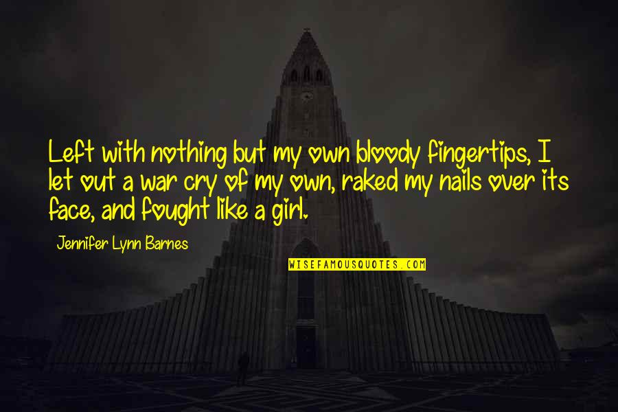 Face Like A Quotes By Jennifer Lynn Barnes: Left with nothing but my own bloody fingertips,