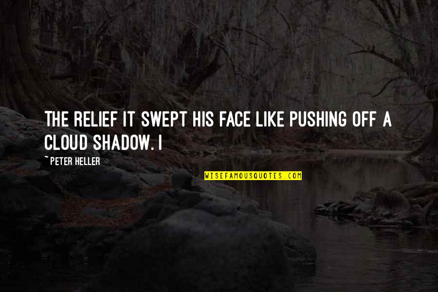Face Like A Quotes By Peter Heller: The relief it swept his face like pushing