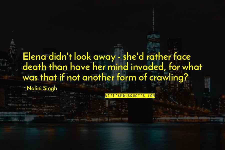 Face Look Quotes By Nalini Singh: Elena didn't look away - she'd rather face Face Look Quotes By Nalini Singh: Elena didn't look away - she'd rather face
