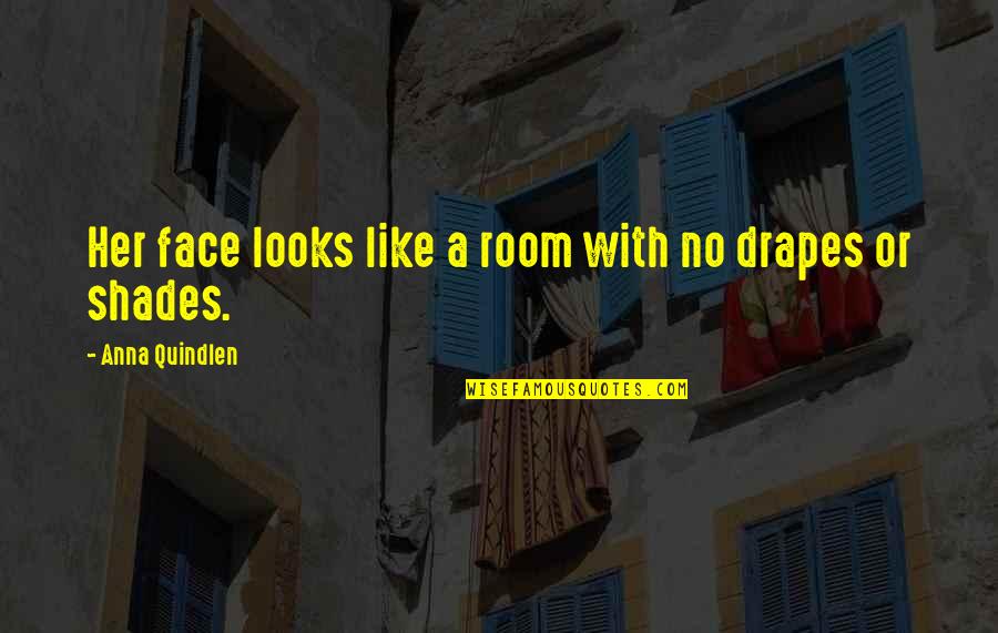 Face Looks Quotes By Anna Quindlen: Her face looks like a room with no Face Looks Quotes By Anna Quindlen: Her face looks like a room with no