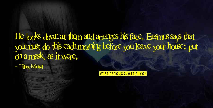 Face Looks Quotes By Hilary Mantel: He looks down at them and arranges his Face Looks Quotes By Hilary Mantel: He looks down at them and arranges his