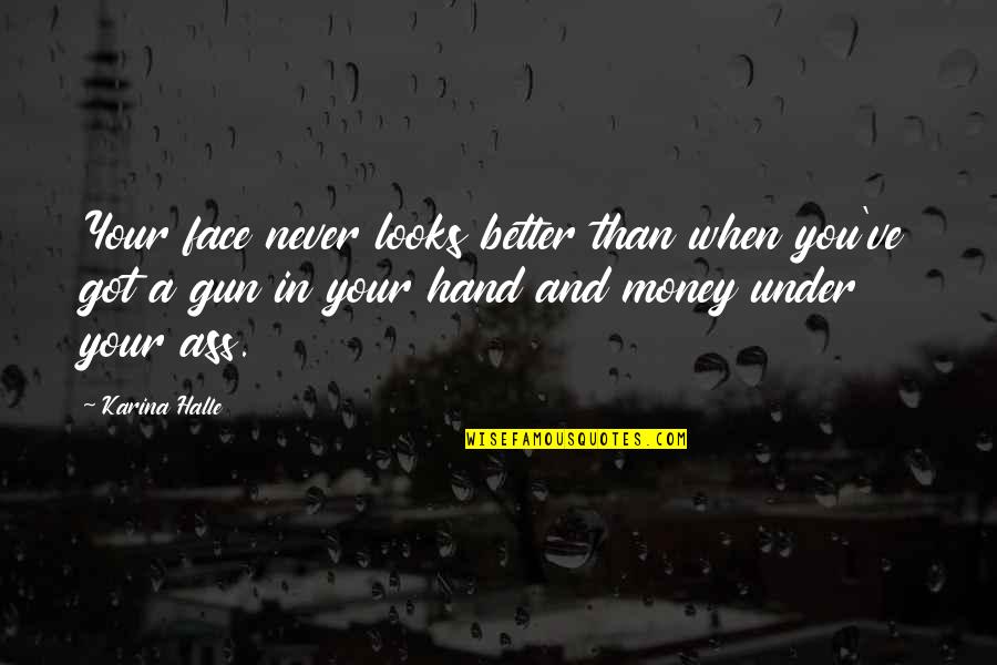Face Looks Quotes By Karina Halle: Your face never looks better than when you've Face Looks Quotes By Karina Halle: Your face never looks better than when you've