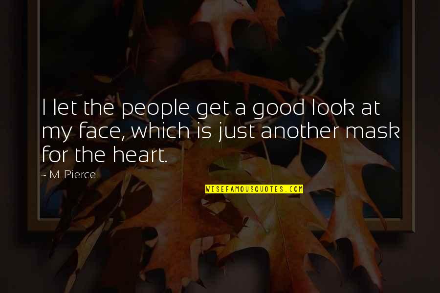 Face Mask On Quotes By M. Pierce: I let the people get a good look