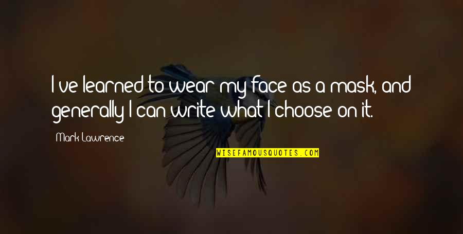 Face Mask On Quotes By Mark Lawrence: I've learned to wear my face as a
