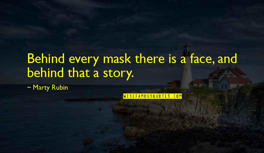 Face Mask On Quotes By Marty Rubin: Behind every mask there is a face, and