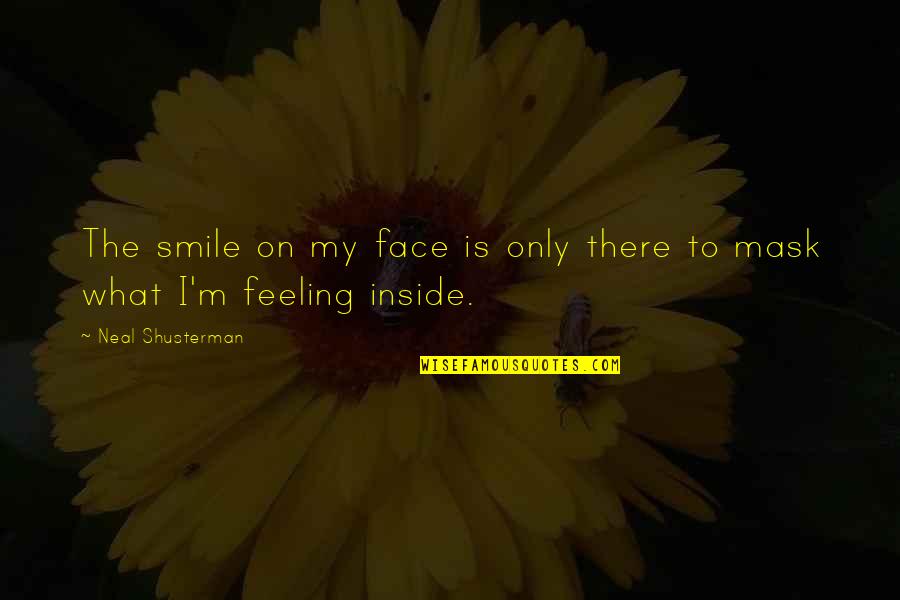 Face Mask On Quotes By Neal Shusterman: The smile on my face is only there