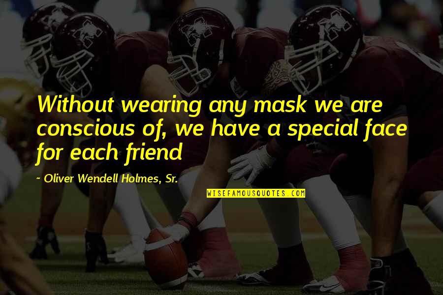 Face Mask Wearing Quotes By Oliver Wendell Holmes, Sr.: Without wearing any mask we are conscious of, Face Mask Wearing Quotes By Oliver Wendell Holmes, Sr.: Without wearing any mask we are conscious of,