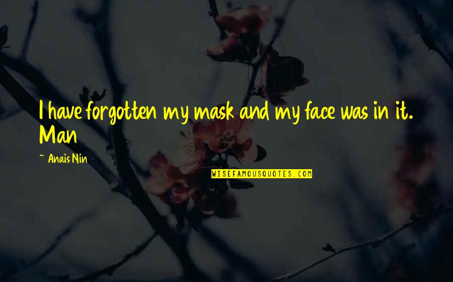 Face Mask With Quotes By Anais Nin: I have forgotten my mask and my face