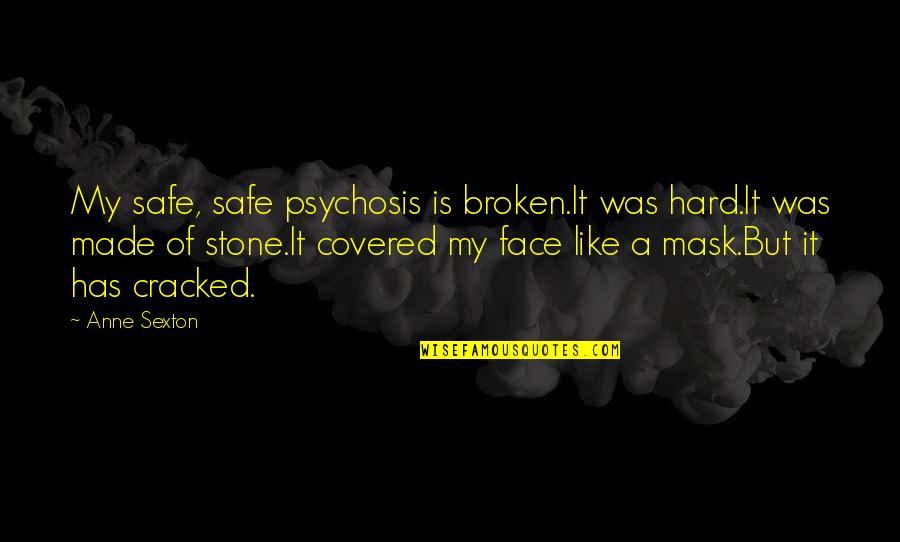 Face Mask With Quotes By Anne Sexton: My safe, safe psychosis is broken.It was hard.It