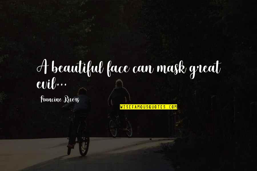 Face Mask With Quotes By Francine Rivers: A beautiful face can mask great evil...