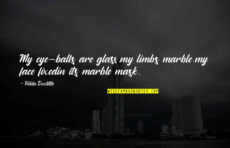 Face Mask With Quotes By Hilda Doolittle: My eye-balls are glass,my limbs marble,my face fixedin