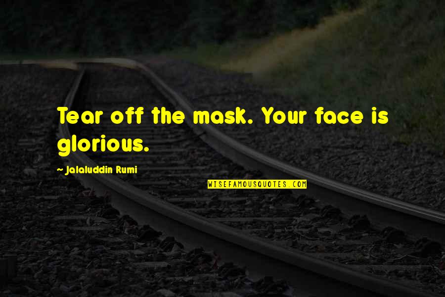 Face Mask With Quotes By Jalaluddin Rumi: Tear off the mask. Your face is glorious.