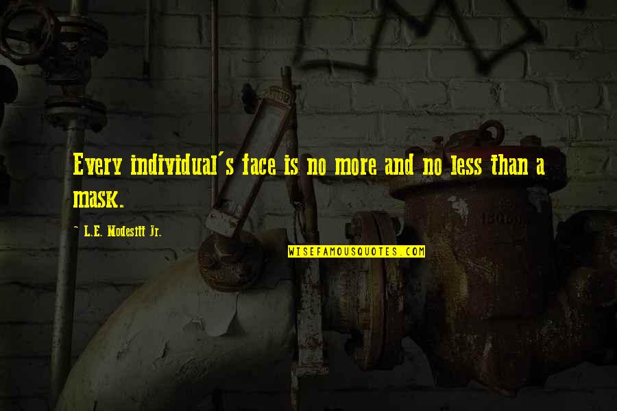 Face Mask With Quotes By L.E. Modesitt Jr.: Every individual's face is no more and no