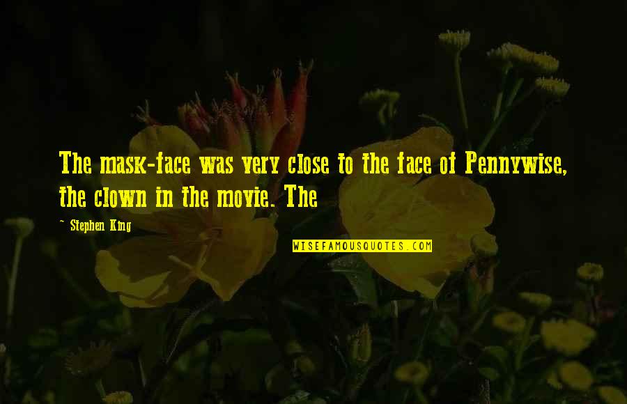 Face Mask With Quotes By Stephen King: The mask-face was very close to the face