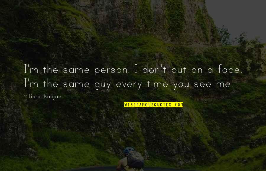 Face Me I Face You Quotes By Boris Kodjoe: I'm the same person. I don't put on