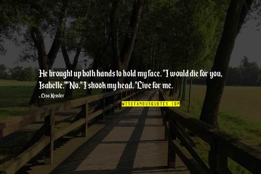 Face Me I Face You Quotes By Lisa Kessler: He brought up both hands to hold my Face Me I Face You Quotes By Lisa Kessler: He brought up both hands to hold my
