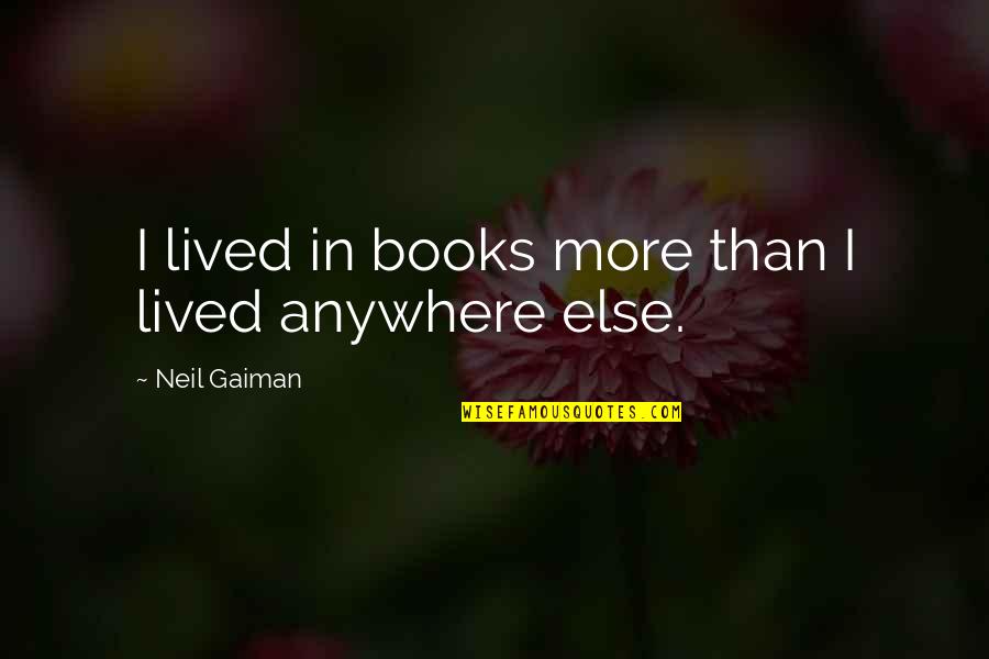 Face Meme Quotes By Neil Gaiman: I lived in books more than I lived Face Meme Quotes By Neil Gaiman: I lived in books more than I lived