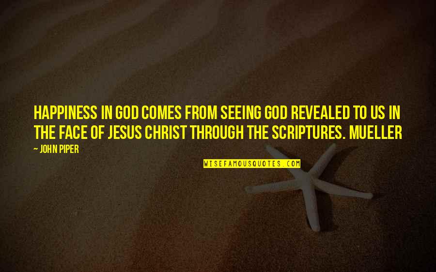 Face Of Christ Quotes By John Piper: Happiness in God comes from seeing God revealed