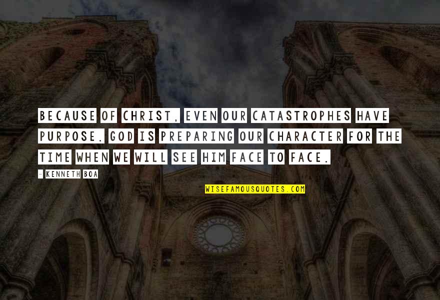 Face Of Christ Quotes By Kenneth Boa: Because of Christ, even our catastrophes have purpose.