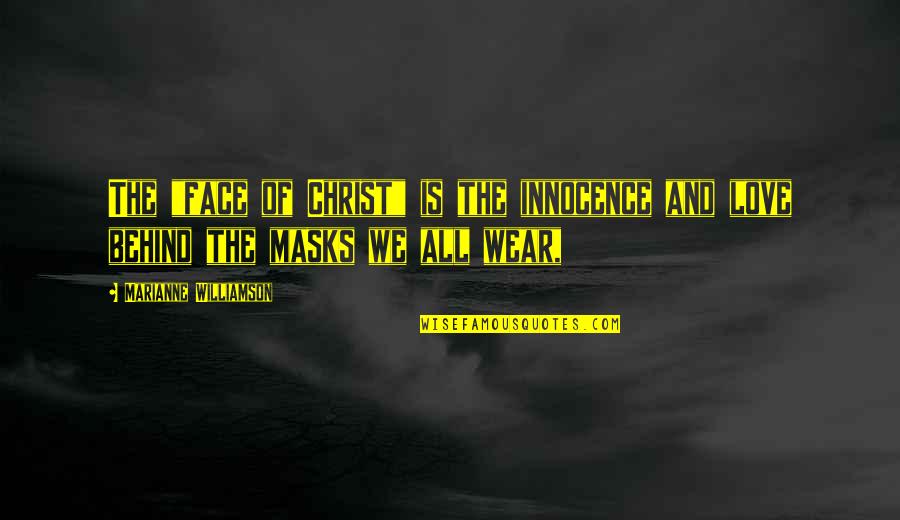 Face Of Christ Quotes By Marianne Williamson: The "face of Christ" is the innocence and Face Of Christ Quotes By Marianne Williamson: The "face of Christ" is the innocence and
