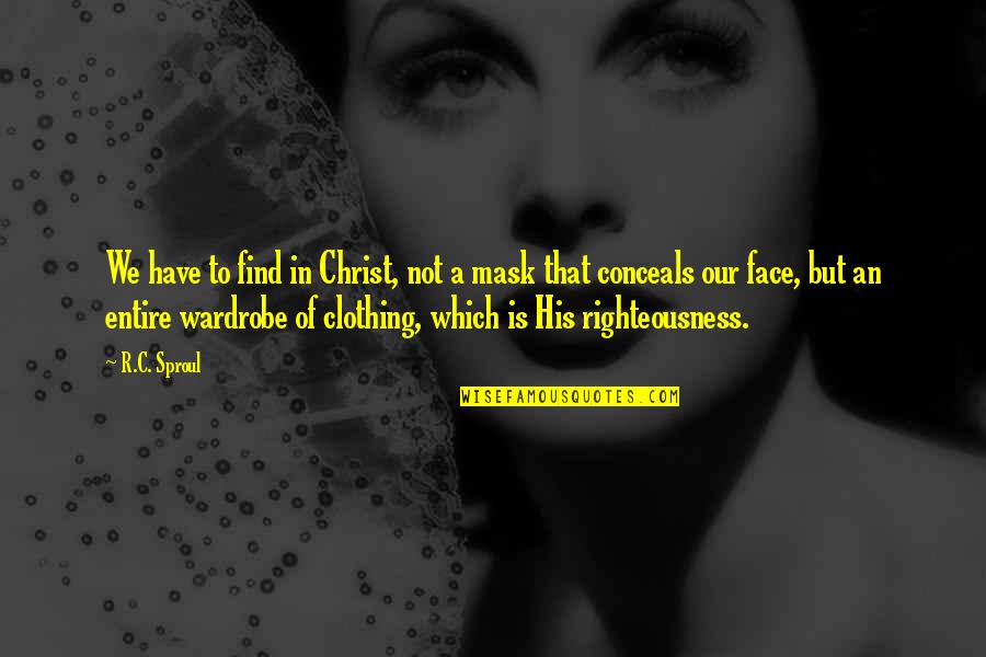 Face Of Christ Quotes By R.C. Sproul: We have to find in Christ, not a Face Of Christ Quotes By R.C. Sproul: We have to find in Christ, not a