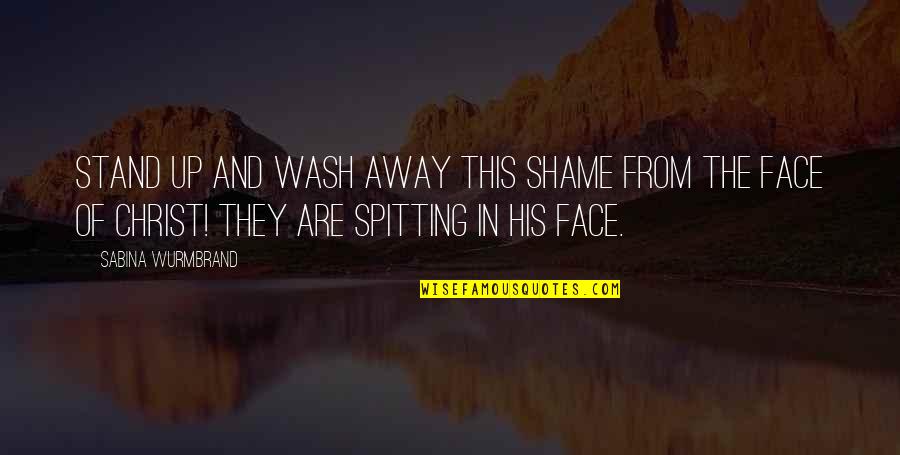 Face Of Christ Quotes By Sabina Wurmbrand: Stand up and wash away this shame from Face Of Christ Quotes By Sabina Wurmbrand: Stand up and wash away this shame from