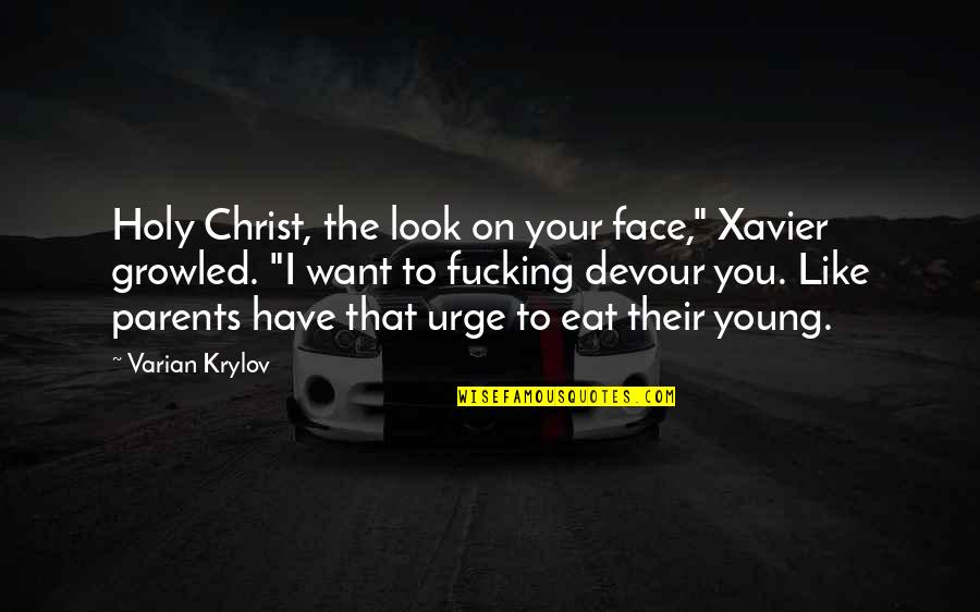 Face Of Christ Quotes By Varian Krylov: Holy Christ, the look on your face," Xavier Face Of Christ Quotes By Varian Krylov: Holy Christ, the look on your face," Xavier