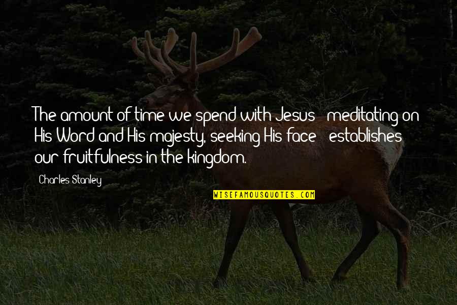Face Of Jesus Quotes By Charles Stanley: The amount of time we spend with Jesus Face Of Jesus Quotes By Charles Stanley: The amount of time we spend with Jesus