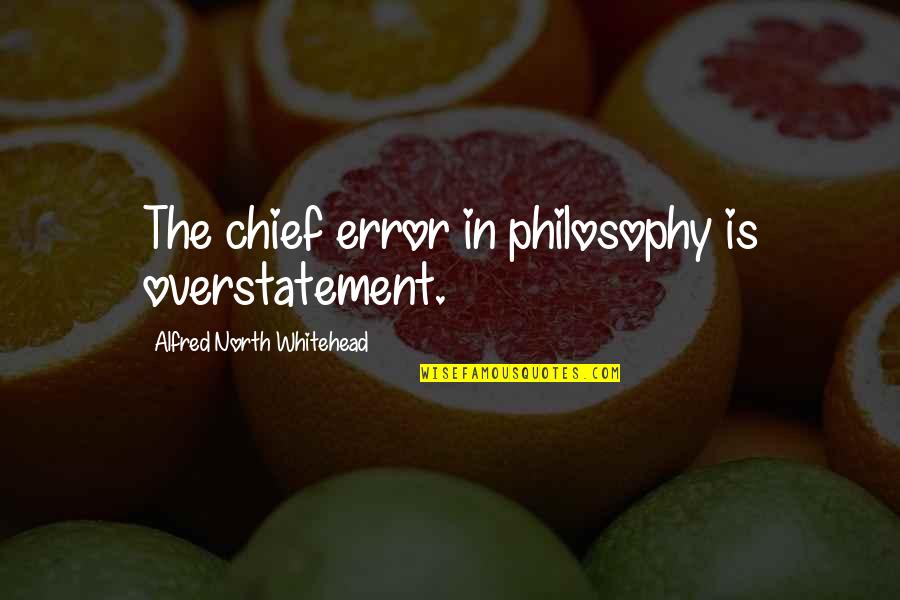 Face Off Castor Troy Quotes By Alfred North Whitehead: The chief error in philosophy is overstatement. Face Off Castor Troy Quotes By Alfred North Whitehead: The chief error in philosophy is overstatement.