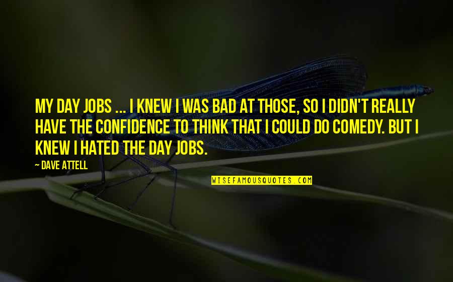 Face Off John Travolta Quotes By Dave Attell: My day jobs ... I knew I was