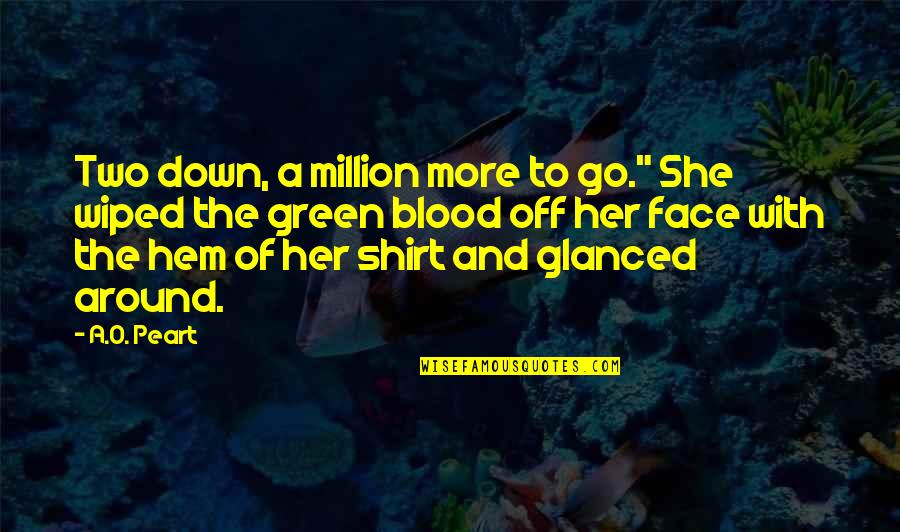 Face Off Quotes By A.O. Peart: Two down, a million more to go." She Face Off Quotes By A.O. Peart: Two down, a million more to go." She