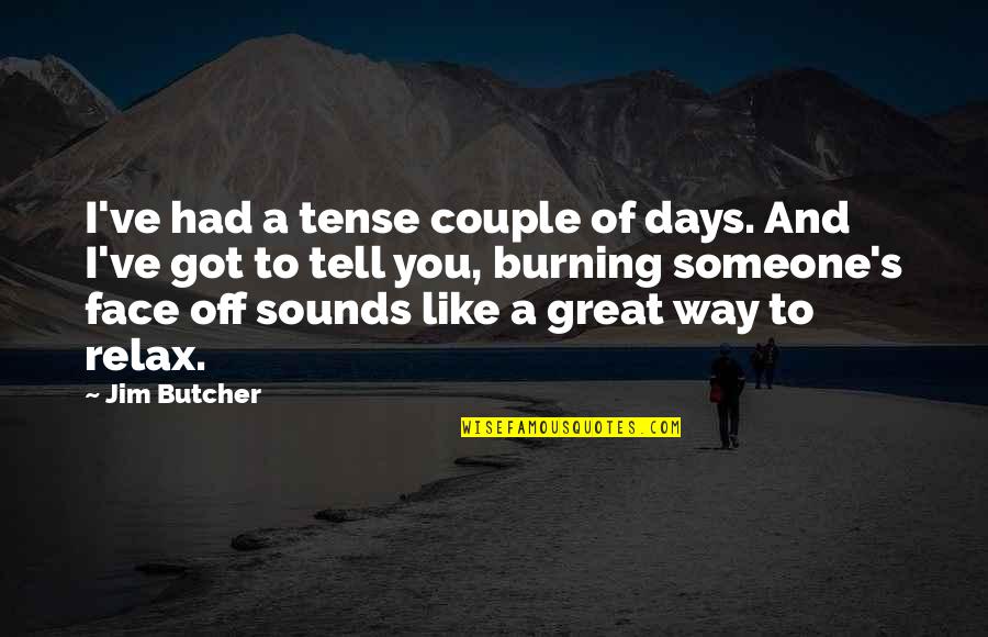 Face Off Quotes By Jim Butcher: I've had a tense couple of days. And Face Off Quotes By Jim Butcher: I've had a tense couple of days. And