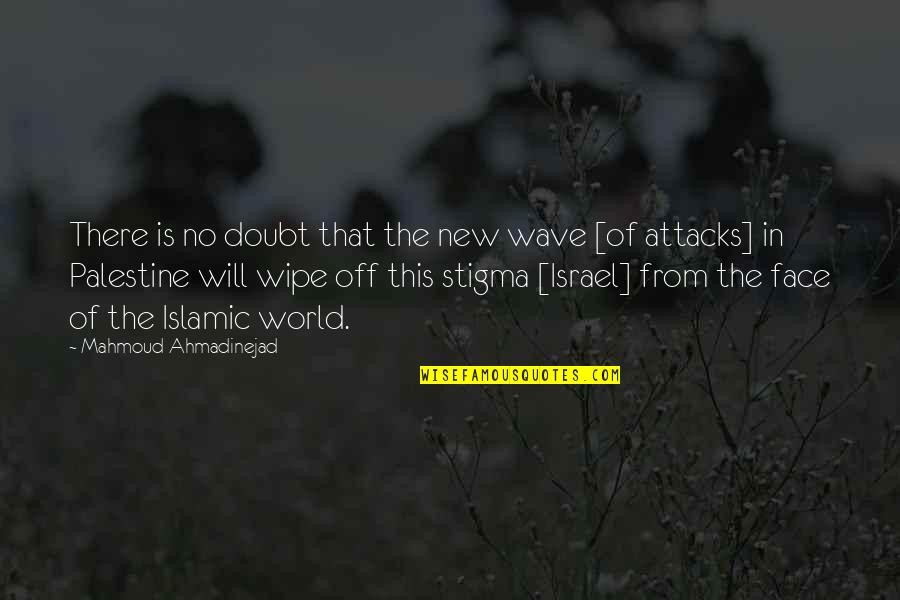Face Off Quotes By Mahmoud Ahmadinejad: There is no doubt that the new wave Face Off Quotes By Mahmoud Ahmadinejad: There is no doubt that the new wave