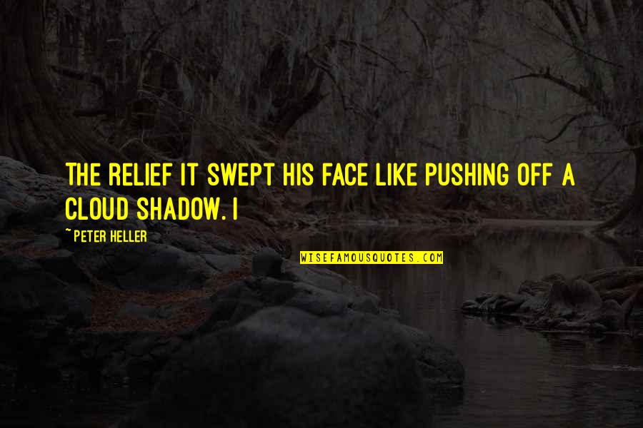 Face Off Quotes By Peter Heller: The relief it swept his face like pushing
