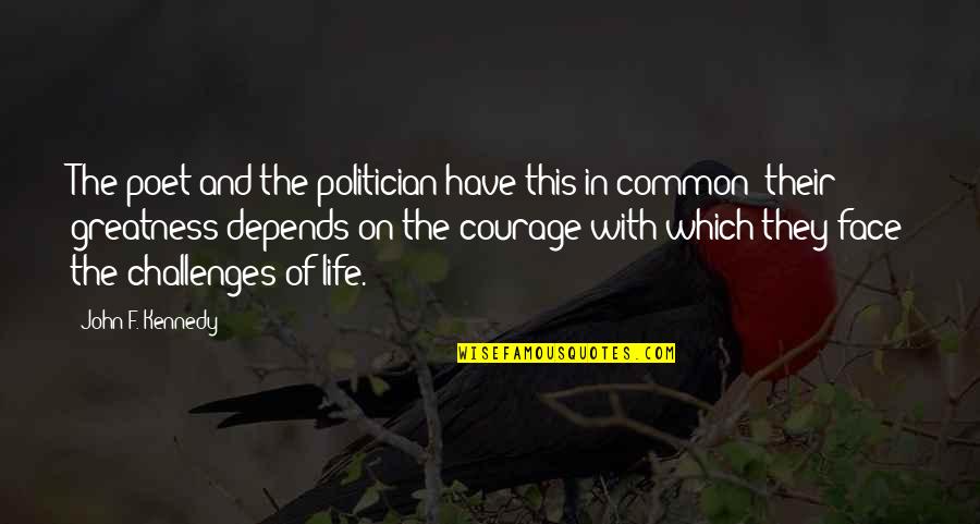 Face On Quotes By John F. Kennedy: The poet and the politician have this in