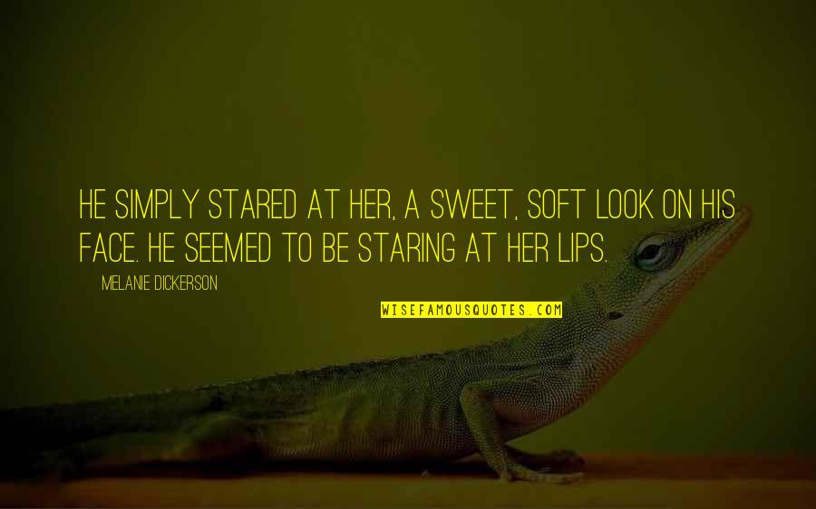 Face On Quotes By Melanie Dickerson: He simply stared at her, a sweet, soft