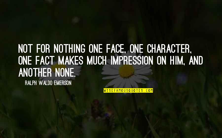Face On Quotes By Ralph Waldo Emerson: Not for nothing one face, one character, one