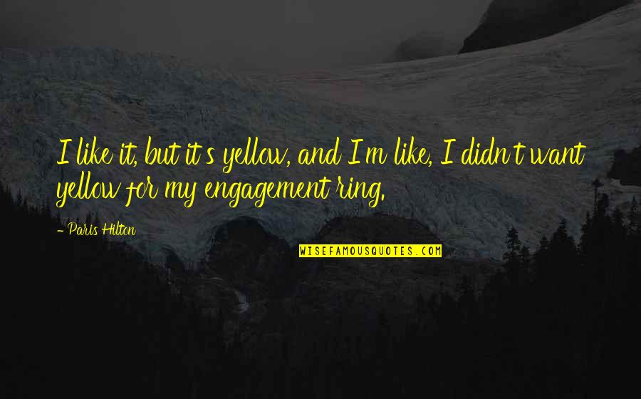 Face Pack Quotes By Paris Hilton: I like it, but it's yellow, and I'm Face Pack Quotes By Paris Hilton: I like it, but it's yellow, and I'm