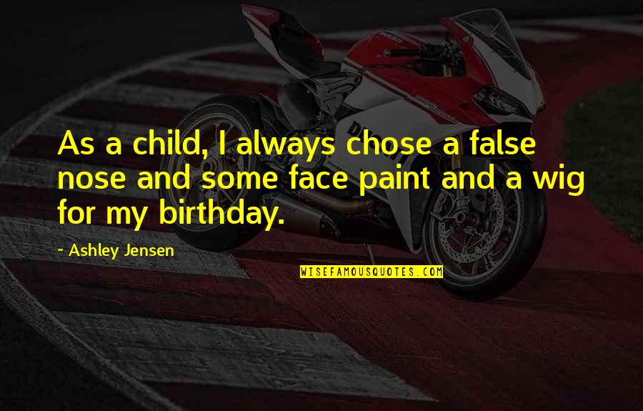 Face Paint Quotes By Ashley Jensen: As a child, I always chose a false