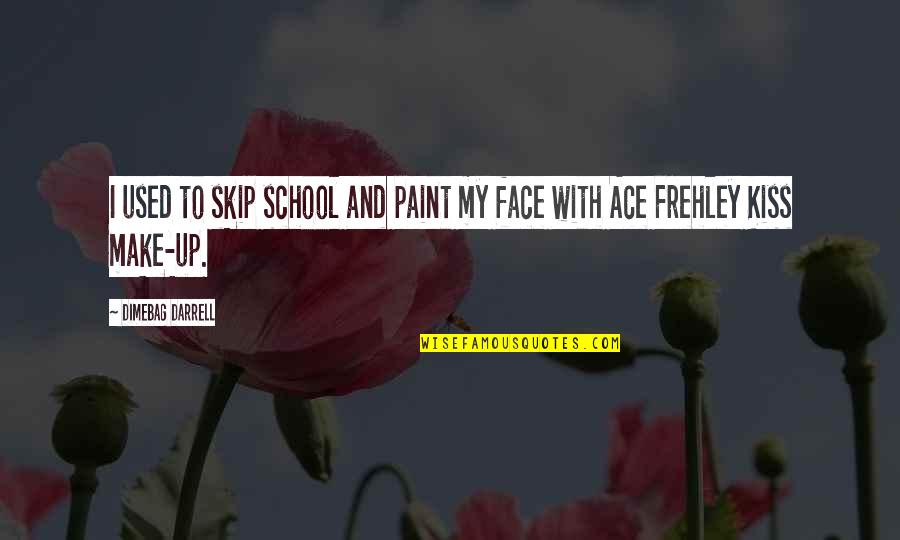 Face Paint Quotes By Dimebag Darrell: I used to skip school and paint my