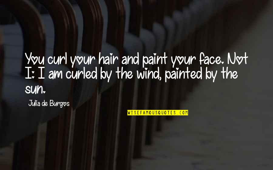 Face Paint Quotes By Julia De Burgos: You curl your hair and paint your face. Face Paint Quotes By Julia De Burgos: You curl your hair and paint your face.