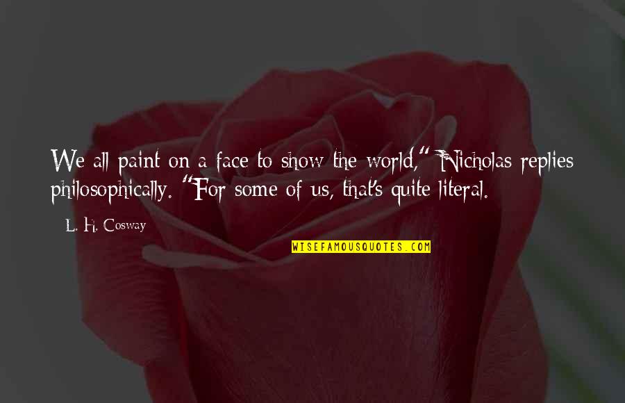 Face Paint Quotes By L. H. Cosway: We all paint on a face to show Face Paint Quotes By L. H. Cosway: We all paint on a face to show